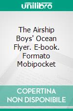 The Airship Boys' Ocean Flyer. E-book. Formato EPUB ebook