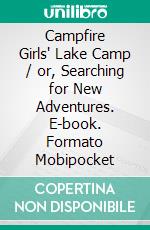 Campfire Girls' Lake Camp / or, Searching for New Adventures. E-book. Formato Mobipocket ebook