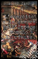 L'esercito e le guerre dell'Impero Romano d'Oriente. E-book. Formato Mobipocket ebook