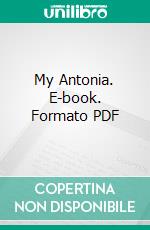 My Antonia. E-book. Formato PDF ebook di Willa Cather