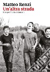 Un'altra strada: Idee per l'Italia di domani. E-book. Formato EPUB ebook di Matteo Renzi