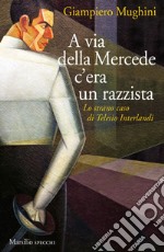 A via della Mercede c'era un razzista: Lo strano caso di Telesio Interlandi. E-book. Formato EPUB ebook