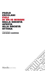 Figli di un Io minore: Dalla società aperta alla società ottusa. E-book. Formato EPUB ebook