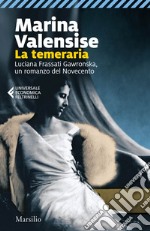 La temeraria: Luciana Frassati Gawronska, un romanzo del Novecento. E-book. Formato EPUB ebook