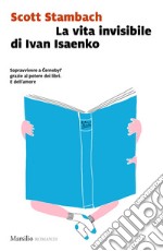 La vita invisibile di Ivan Isaenko. E-book. Formato EPUB ebook