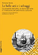 Le belle arti e i selvaggi: La scoperta dell'altro e l'invenzione del patrimonio culturale. E-book. Formato EPUB ebook