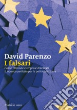 I falsari: Come l’Unione europea è diventata il nemico perfetto per la politica italiana. E-book. Formato EPUB ebook