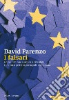 I falsari: Come l’Unione europea è diventata il nemico perfetto per la politica italiana. E-book. Formato EPUB ebook