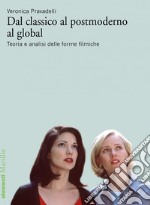 Dal classico al postmoderno al global: Teoria e analisi delle forme filmiche. E-book. Formato EPUB ebook