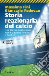 Storia reazionaria del calcio: I cambiamenti della società vissuti attraverso il mondo del pallone. E-book. Formato EPUB ebook di Massimo Fini