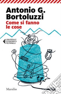 Come si fanno le cose. E-book. Formato EPUB ebook di Antonio G. Bortoluzzi