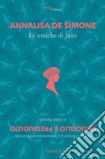 Le amiche di Jane: Sopravvivere all'innamoramento con 'Orgoglio e pregiudizio' di Jane Austen. E-book. Formato EPUB