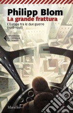 La grande frattura: L'Europa tra le due guerre (1918-1938). E-book. Formato EPUB ebook