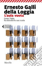 L'aula vuota: Come l'Italia ha distrutto la sua scuola. E-book. Formato EPUB