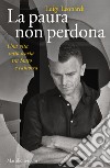 La paura non perdona: Una vita sotto scorta tra Stato e camorra. E-book. Formato EPUB ebook