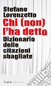 Chi (non) l'ha detto: Dizionario delle citazioni sbagliate. E-book. Formato EPUB ebook di Stefano Lorenzetto