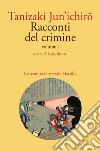 Racconti del crimine. Volume I. E-book. Formato EPUB ebook di Jun'ichiro¯ Tanizaki