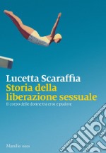 Storia della liberazione sessuale: Il corpo delle donne tra eros e pudore. E-book. Formato EPUB ebook