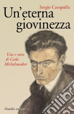 Un'eterna giovinezza: Vita e mito di Carlo Michelstaedter. E-book. Formato EPUB ebook