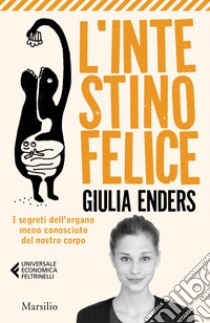 L'intestino felice: I segreti dell'organo meno conosciuto del nostro corpo. E-book. Formato EPUB ebook di Giulia Enders