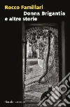 Donna Brigantia e altre storie. E-book. Formato EPUB ebook di Rocco Familiari