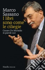 I libri sono come le ciliegie: Cesare De Michelis in parole sue. E-book. Formato EPUB