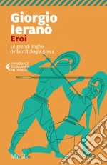 Eroi: Le grandi saghe della mitologia greca. E-book. Formato EPUB ebook