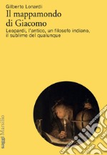 Il mappamondo di Giacomo: Leopardi, l’antico, un filosofo indiano, il sublime del qualunque. E-book. Formato EPUB ebook