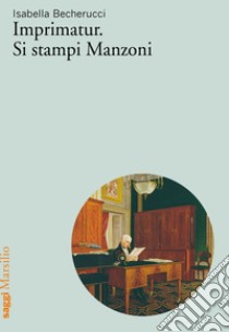 Imprimatur. Si stampi Manzoni. E-book. Formato EPUB ebook di Isabella Becherucci