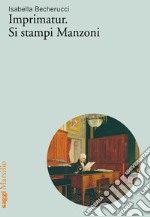 Imprimatur. Si stampi Manzoni. E-book. Formato EPUB ebook