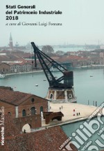 Stati Generali del Patrimonio Industriale. 2018. E-book. Formato EPUB