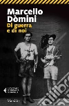 Di guerra e di noi. E-book. Formato EPUB ebook di Marcello Dòmini
