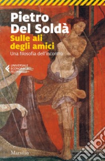 Sulle ali degli amici: Una filosofia dell'incontro. E-book. Formato EPUB ebook di Pietro Del Soldà