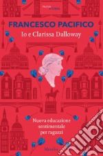 Io e Clarissa Dalloway: nuova educazione sentimentale per i ragazzi. E-book. Formato EPUB