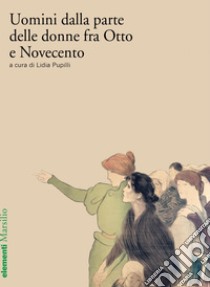 Uomini dalla parte delle donne fra Otto e Novecento. E-book. Formato EPUB ebook di Lidia Pupilli