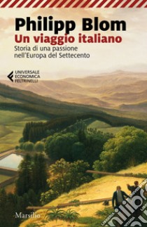 Un viaggio italiano: Storia di una passione nell’Europa del Settecento. E-book. Formato EPUB ebook di Philipp Blom