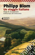 Un viaggio italiano: Storia di una passione nell’Europa del Settecento. E-book. Formato EPUB ebook