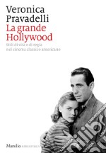 La grande Hollywood: Stili di vita e di regia nel cinema classico americano. E-book. Formato EPUB ebook