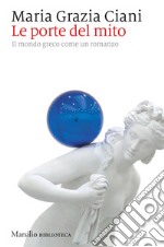 Le porte del mito: Il mondo greco come un romanzo. E-book. Formato EPUB