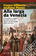 Alla larga da Venezia: L'incredibile viaggio di Pietro Querini oltre il circolo polare artico nel '400. E-book. Formato EPUB ebook