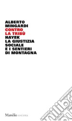 Contro la tribù: Hayek, la giustizia sociale e i sentieri di montagna. E-book. Formato EPUB ebook