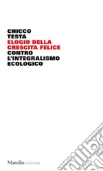 Elogio della crescita felice: Contro l'integralismo ecologico. E-book. Formato EPUB ebook