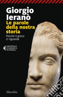 Le parole della nostra storia: Perché il greco ci riguarda. E-book. Formato EPUB ebook di Giorgio Ieranò