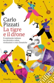 La tigre e il drone: Il continente indiano. E-book. Formato EPUB ebook di Carlo Pizzati