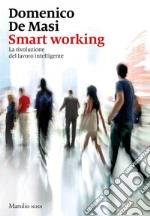 Smart working: La rivoluzione del lavoro intelligente. E-book. Formato EPUB ebook