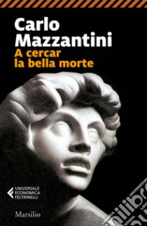 A cercar la bella morte. E-book. Formato EPUB ebook di Carlo Mazzantini