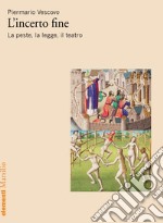 L'incerto fine: La peste, la legge, il teatro. E-book. Formato EPUB