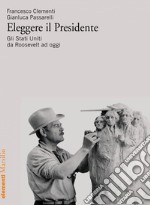 Eleggere il Presidente: Gli Stati Uniti da Roosevelt a oggi. E-book. Formato EPUB ebook