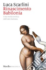 Rinascimento Babilonia: Una storia erotica dell'arte italiana. E-book. Formato EPUB