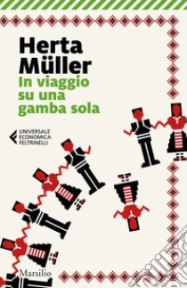 In viaggio su una gamba sola. E-book. Formato EPUB ebook di Herta Müller